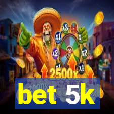 bet 5k